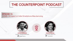 counterpoint podcast covid 19 impact on smartphone manufacturing