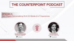 Counterpoint播客:SoC玩家民主化4G和5G移动和物联网体验