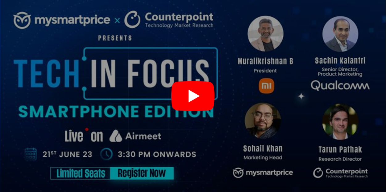 Video: MySmartPrice x Counterpoint Present Tech in Focus: Smartphone Edition